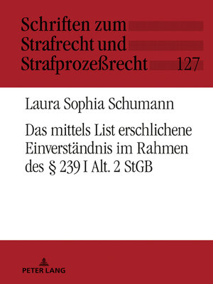 cover image of Das mittels List erschlichene Einverständnis im Rahmen des § 239 I Alt. 2 StGB
